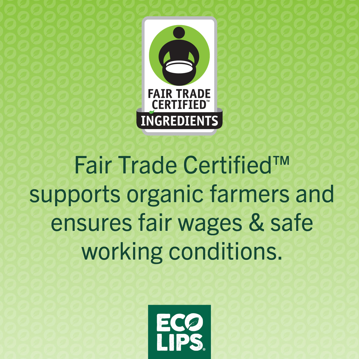 Promotional image for Eco Lips lip balm, highlighting the Fair Trade Certified logo, indicating that the product is made with organic farmers' ingredients and supports fair wages and safety working conditions.